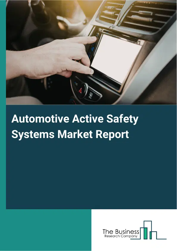 Global Automotive Active Safety Systems Market Report 2026 Global Automotive Active Safety Systems Market Report 2026
