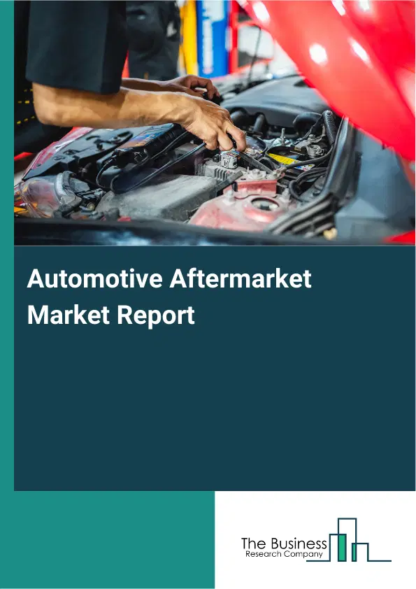 Global Automotive Aftermarket Market Report 2026 Global Automotive Aftermarket Market Report 2026