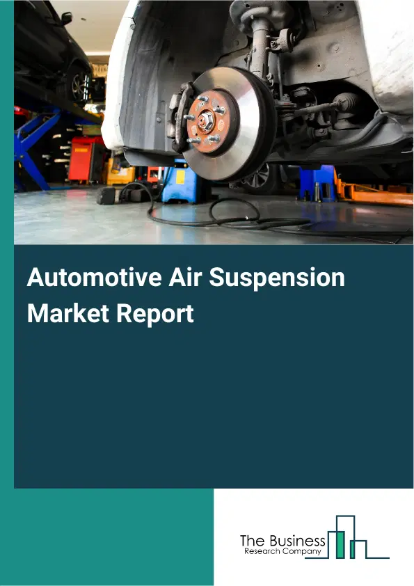 Global Automotive Air Suspension Market Report 2026 Global Automotive Air Suspension Market Report 2026