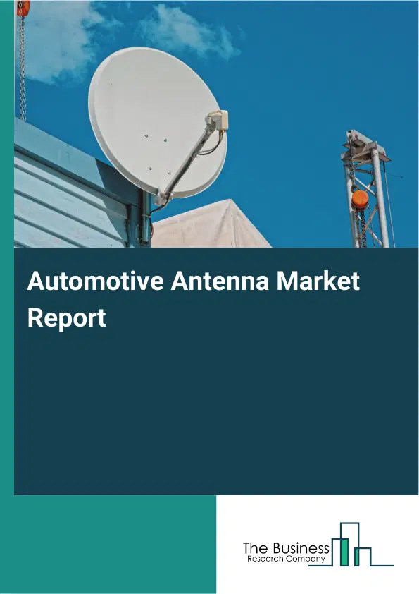 Global Automotive Antenna Market Report 2026 Global Automotive Antenna Market Report 2026