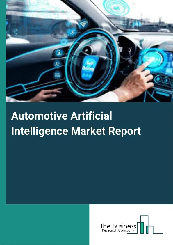 Global Automotive Artificial Intelligence Market Report 2026 Global Automotive Artificial Intelligence Market Report 2026