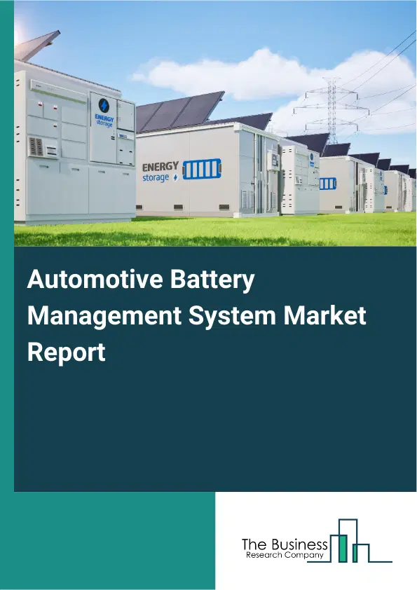Global Automotive Battery Management System Market Report 2026 Global Automotive Battery Management System Market Report 2026
