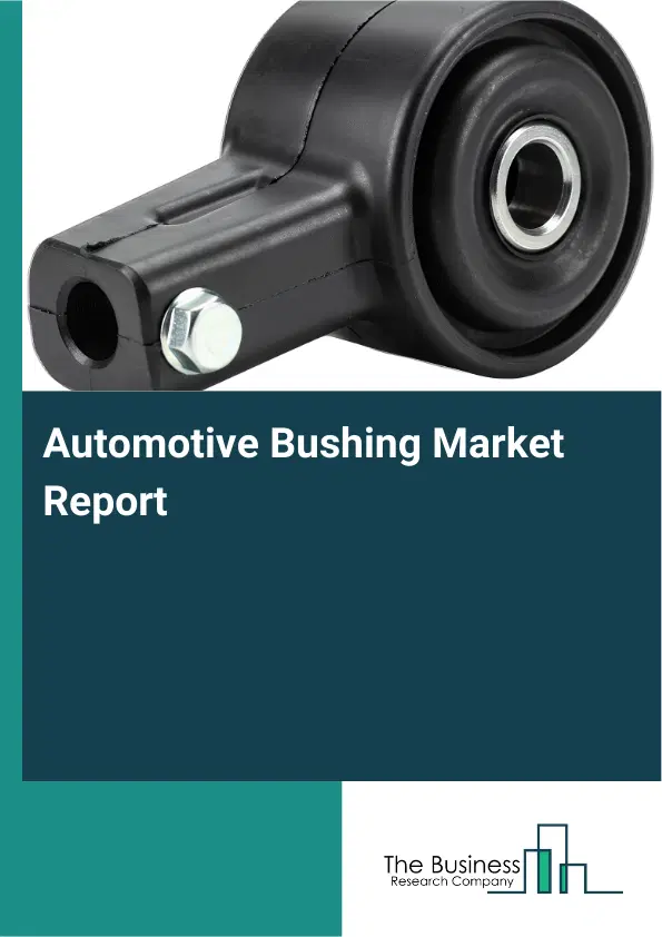 Global Automotive Bushing Market Report 2026 Global Automotive Bushing Market Report 2026