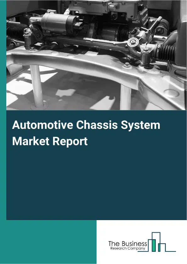Automotive Chassis System Market Report 2026 Automotive Chassis System Market Report 2026
