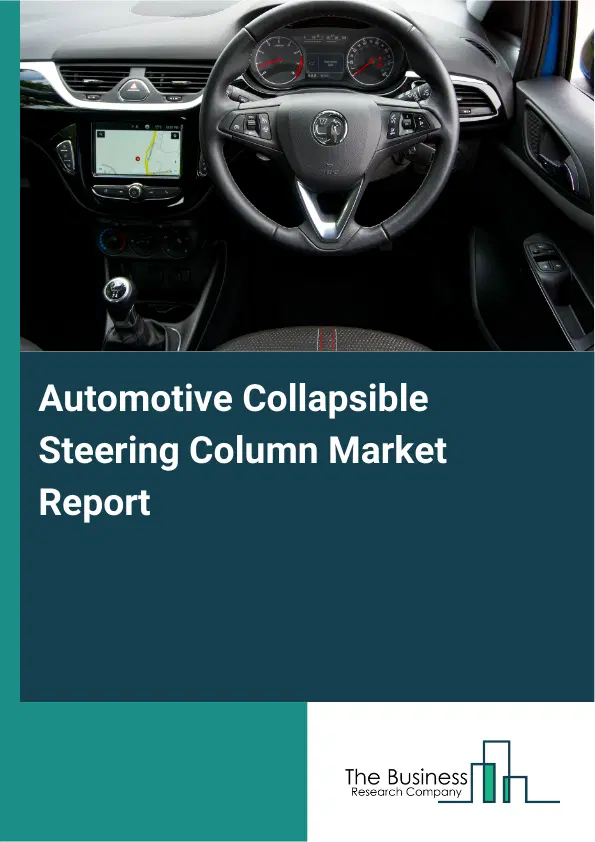 Global Automotive Collapsible Steering Column Market Report 2026 Global Automotive Collapsible Steering Column Market Report 2026