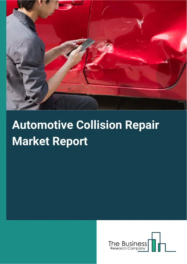 Global Automotive Collision Repair Market Report 2026 Global Automotive Collision Repair Market Report 2026