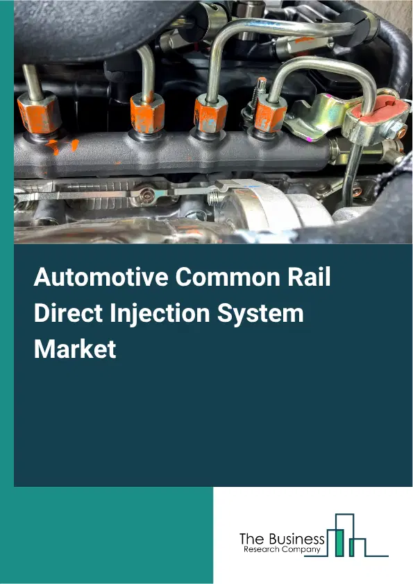 Automotive Common Rail Direct Injection System Market Report 2026 Automotive Common Rail Direct Injection System Market Report 2026