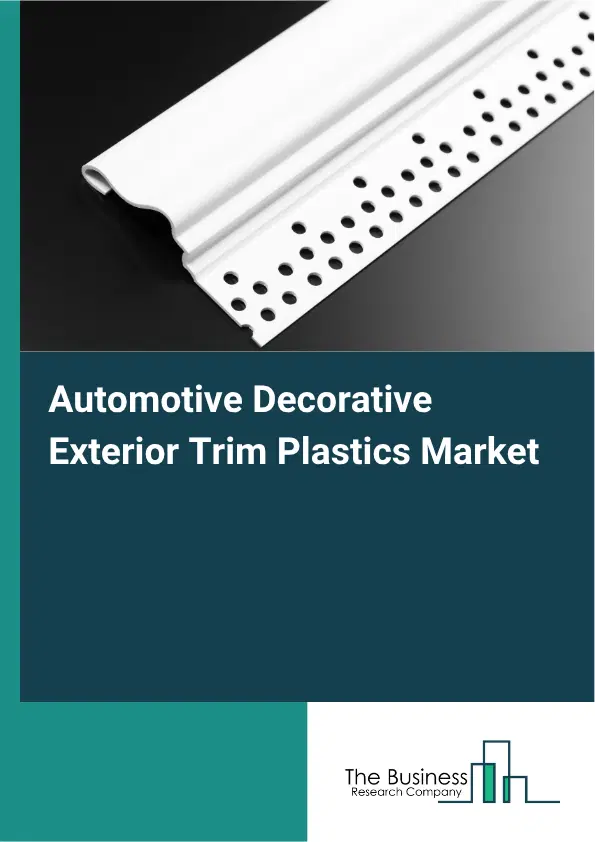 Automotive Decorative Exterior Trim Plastics Market Report 2026 Automotive Decorative Exterior Trim Plastics Market Report 2026