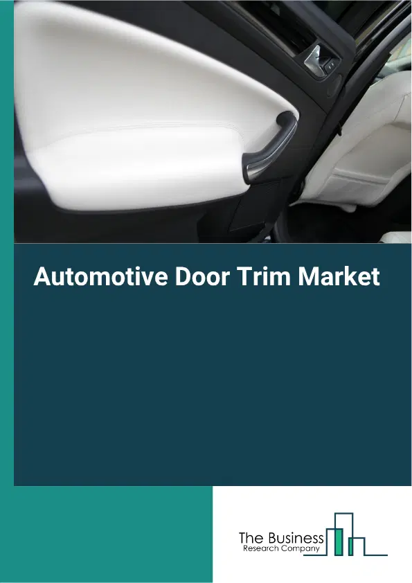 Automotive Door Trim Market Report 2026 Automotive Door Trim Market Report 2026