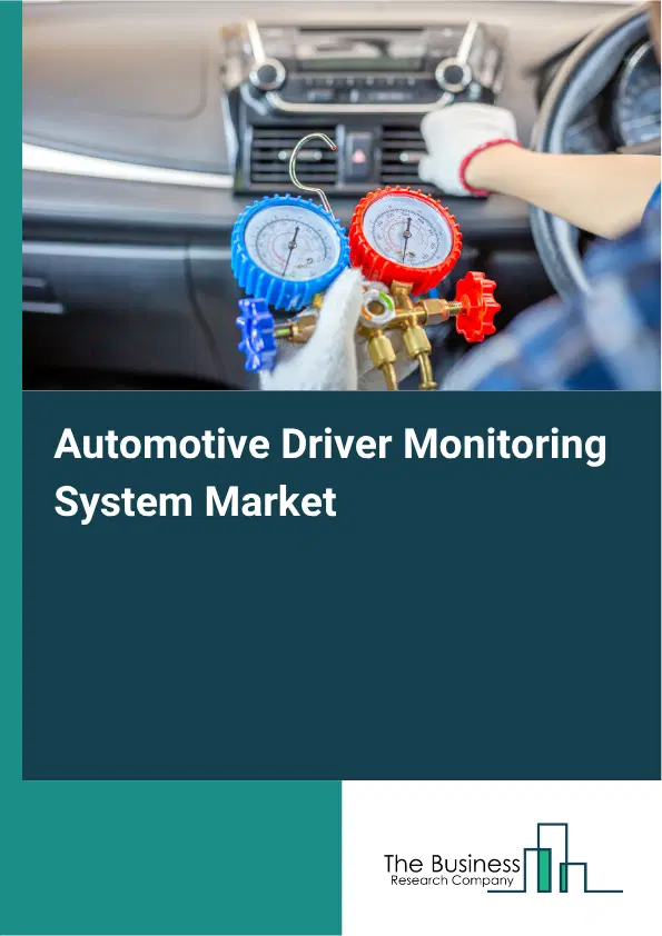 Automotive Driver Monitoring System Market Report 2026 Automotive Driver Monitoring System Market Report 2026