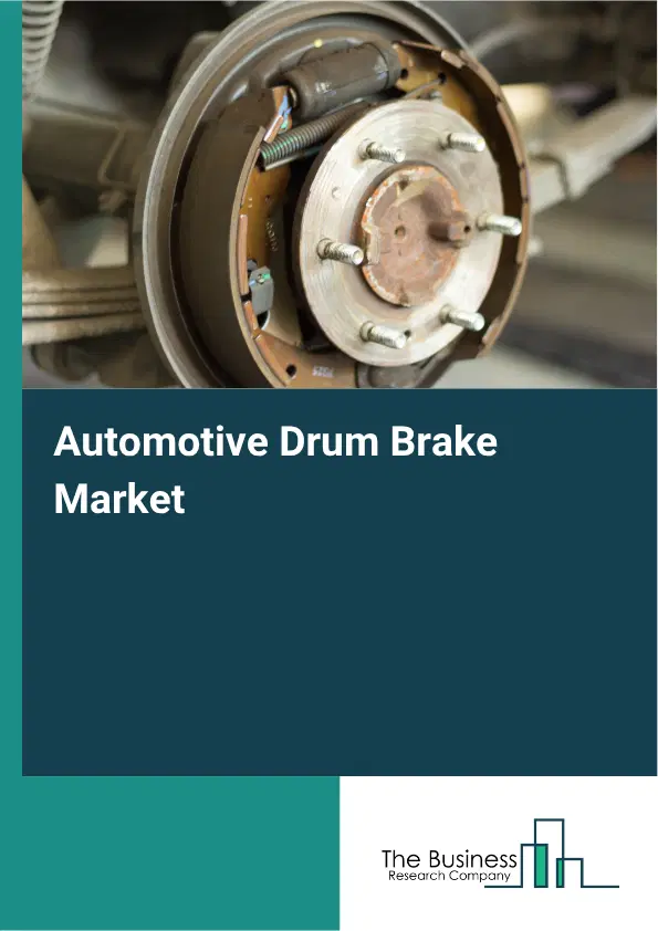 Automotive Drum Brake Market Report 2026 Automotive Drum Brake Market Report 2026