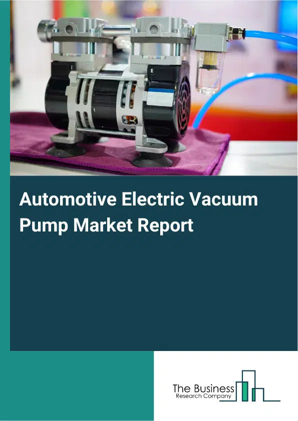 Global Automotive Electric Vacuum Pump Market Report 2026 Global Automotive Electric Vacuum Pump Market Report 2026