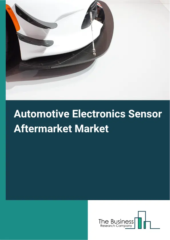 Automotive Electronics Sensor Aftermarket Market Report 2026 Automotive Electronics Sensor Aftermarket Market Report 2026