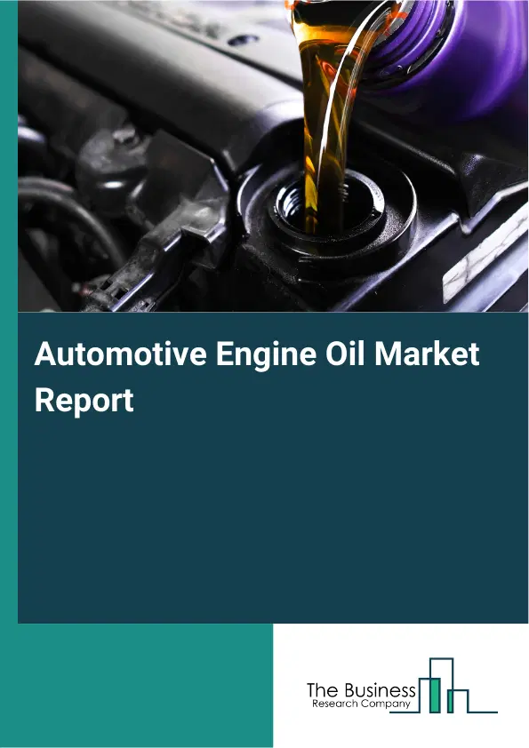 Global Automotive Engine Oil Market Report 2026 Global Automotive Engine Oil Market Report 2026