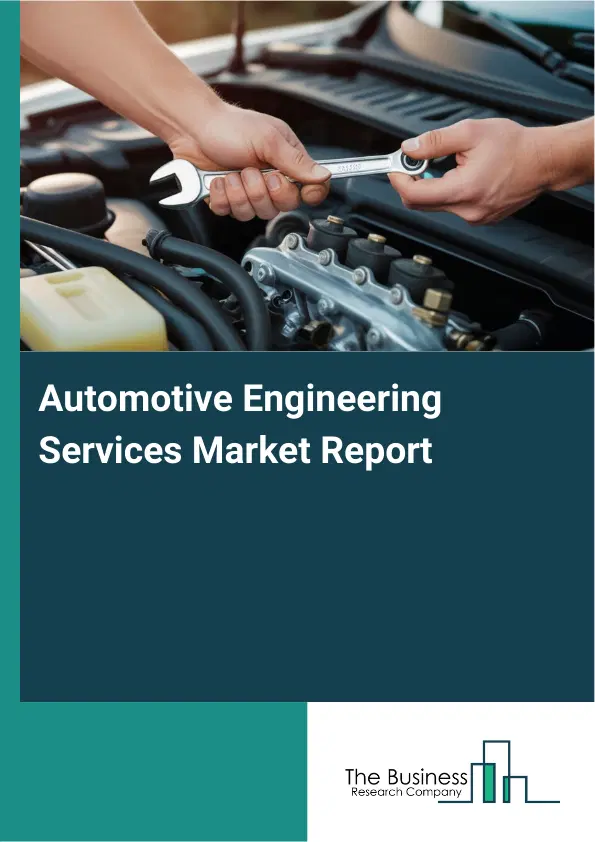 Global Automotive Engineering Services Market Report 2026 Global Automotive Engineering Services Market Report 2026