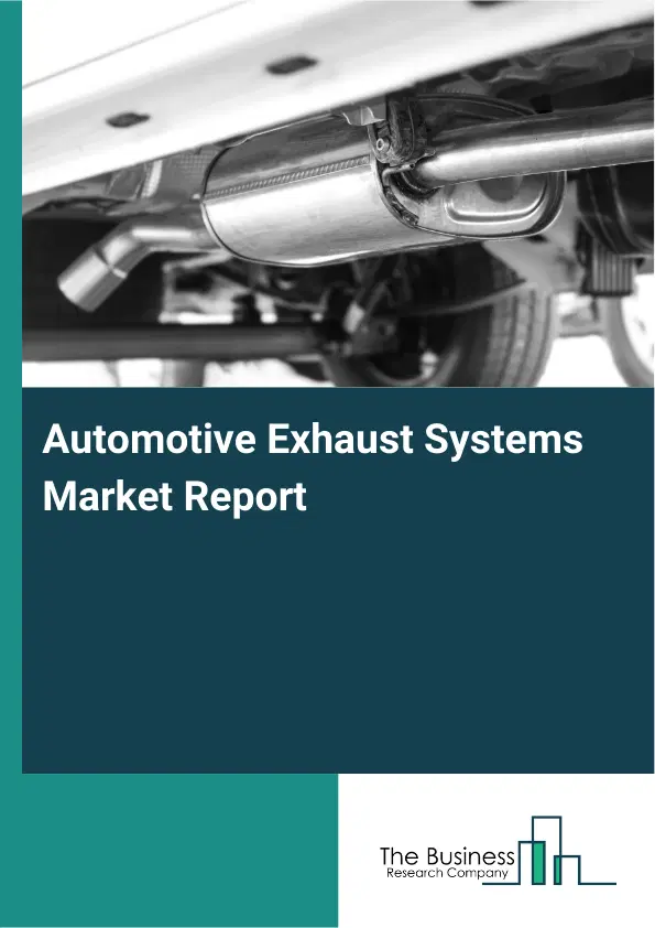 Global Automotive Exhaust Systems Market Report 2026 Global Automotive Exhaust Systems Market Report 2026