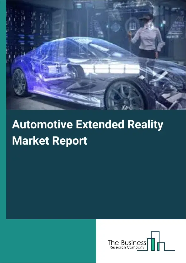 Global Automotive Extended Reality Market Report 2026 Global Automotive Extended Reality Market Report 2026