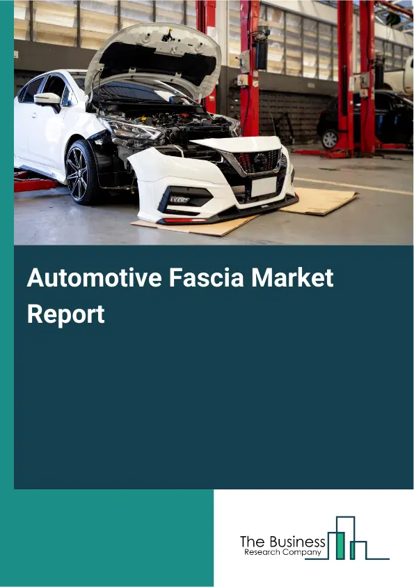 Global Automotive Fascia Market Report 2026 Global Automotive Fascia Market Report 2026
