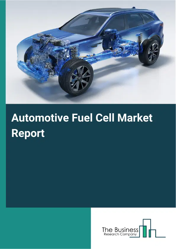 Global Automotive Fuel Cell Market Report 2026 Global Automotive Fuel Cell Market Report 2026