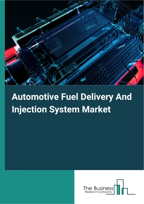 Automotive Fuel Delivery And Injection System Market Report 2026 Automotive Fuel Delivery And Injection System Market Report 2026