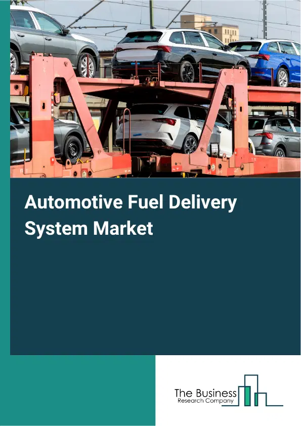 Automotive Fuel Delivery System Market Report 2026 Automotive Fuel Delivery System Market Report 2026