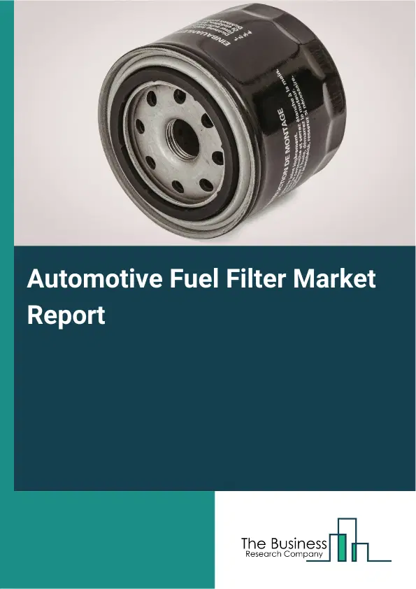 Automotive Fuel Filter Market Report 2026 Automotive Fuel Filter Market Report 2026