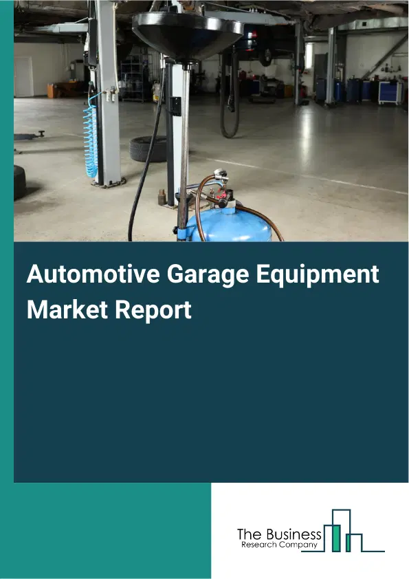 Global Automotive Garage Equipment Market Report 2026 Global Automotive Garage Equipment Market Report 2026