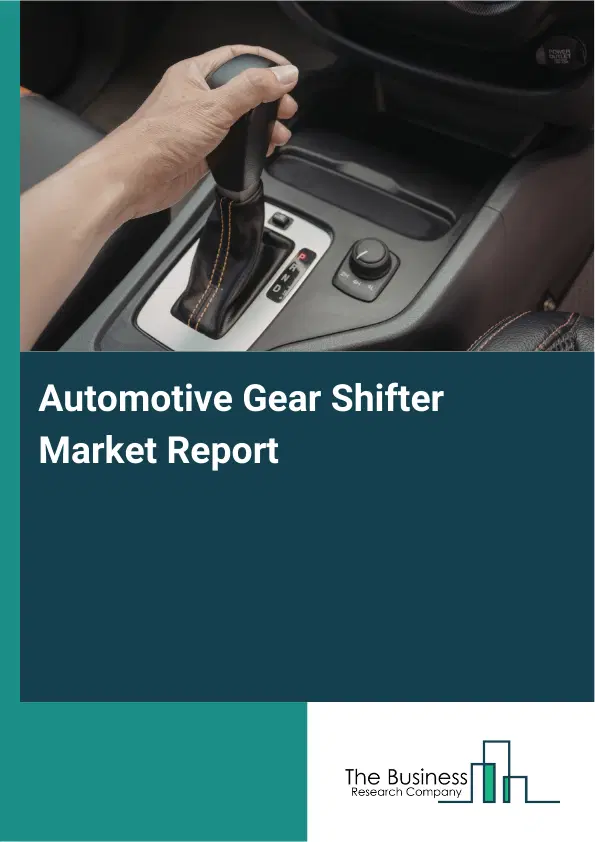 Global Automotive Gear Shifter Market Report 2026 Global Automotive Gear Shifter Market Report 2026