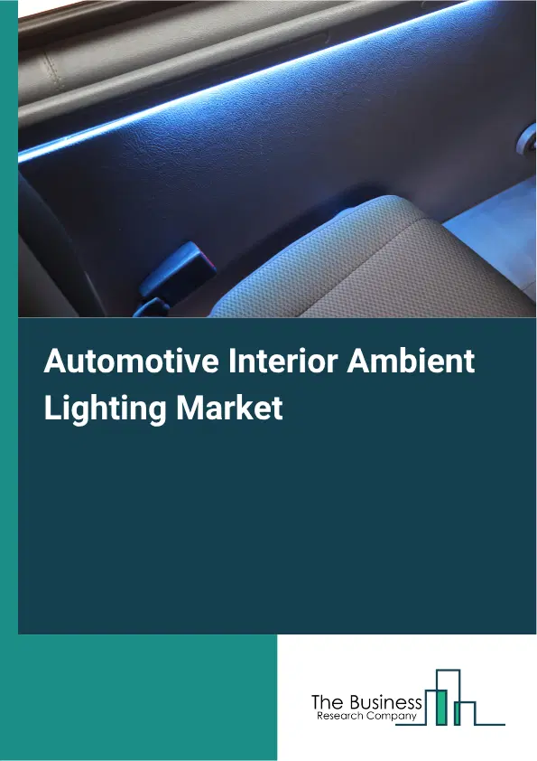 Automotive Interior Ambient Lighting Market Report 2026 Automotive Interior Ambient Lighting Market Report 2026