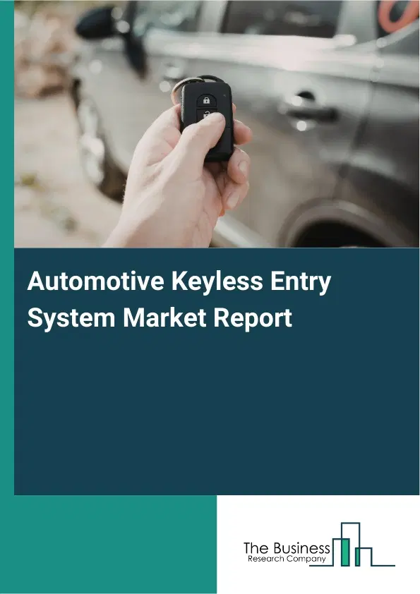 Global Automotive Keyless Entry System Market Report 2026 Global Automotive Keyless Entry System Market Report 2026