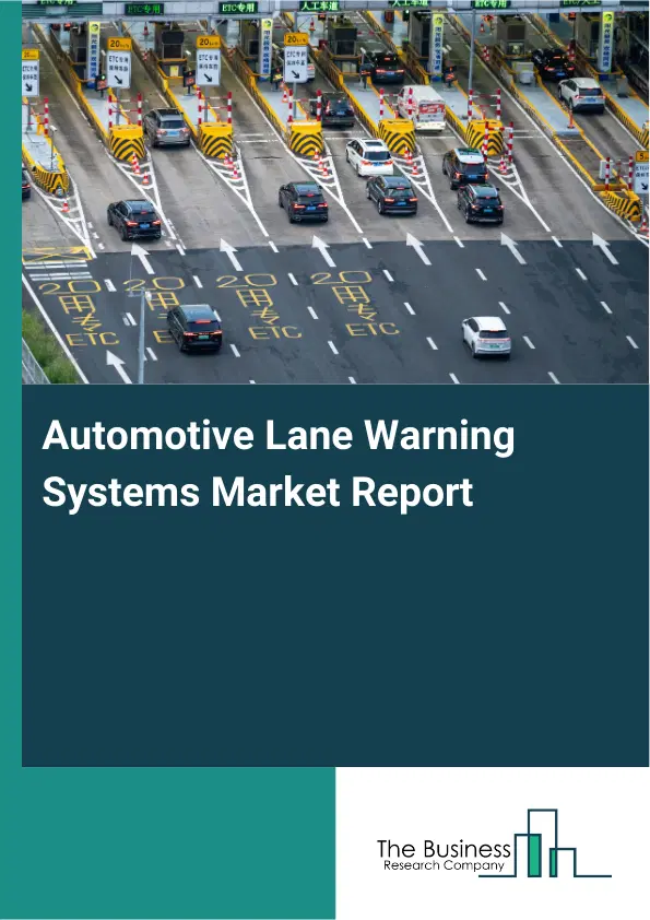 Global Automotive Lane Warning Systems Market Report 2026 Global Automotive Lane Warning Systems Market Report 2026