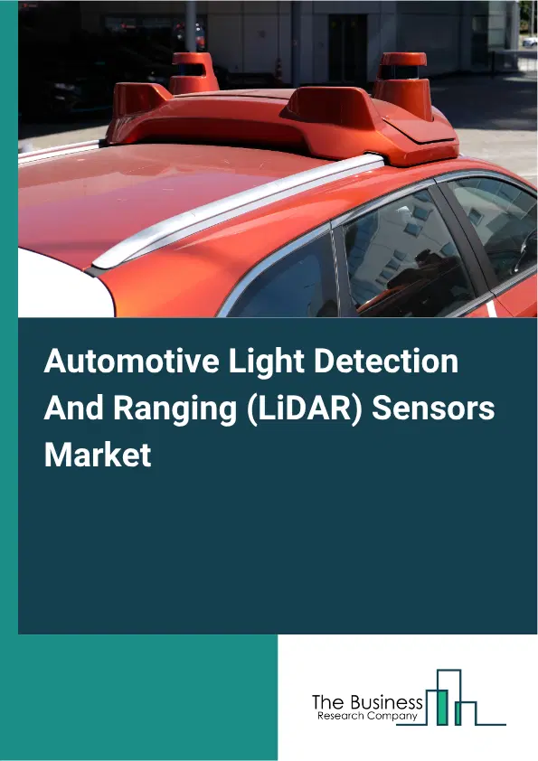 Automotive Light Detection And Ranging (LiDAR) Sensors Market Report 2026 Automotive Light Detection And Ranging (LiDAR) Sensors Market Report 2026