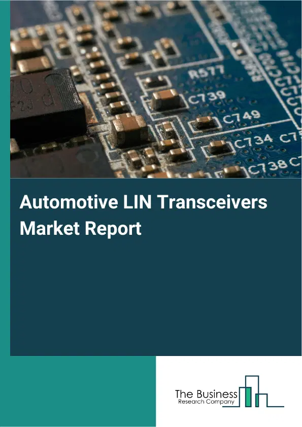 Global Automotive LIN Transceivers Market Report 2026 Global Automotive LIN Transceivers Market Report 2026