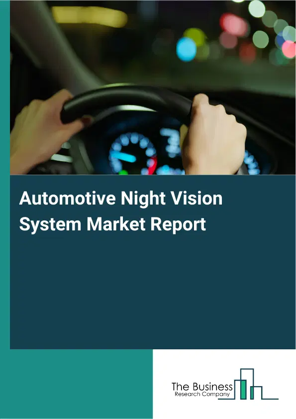 Global Automotive Night Vision System Market Report 2026 Global Automotive Night Vision System Market Report 2026