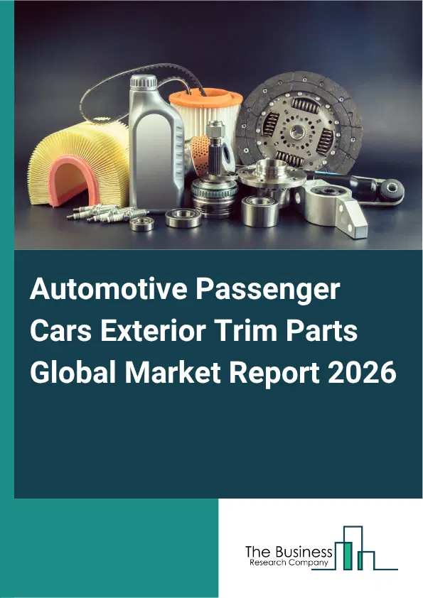 Automotive Passenger Cars Exterior Trim Parts Market Report 2026 Automotive Passenger Cars Exterior Trim Parts Market Report 2026