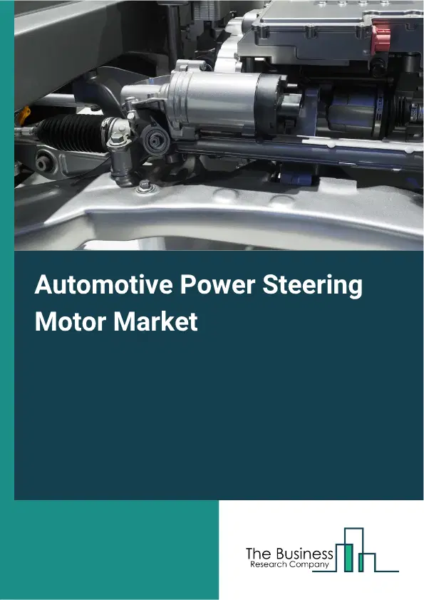 Automotive Power Steering Motor Market Report 2026 Automotive Power Steering Motor Market Report 2026
