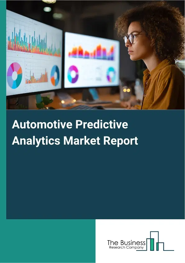 Global Automotive Predictive Analytics Market Report 2026 Global Automotive Predictive Analytics Market Report 2026