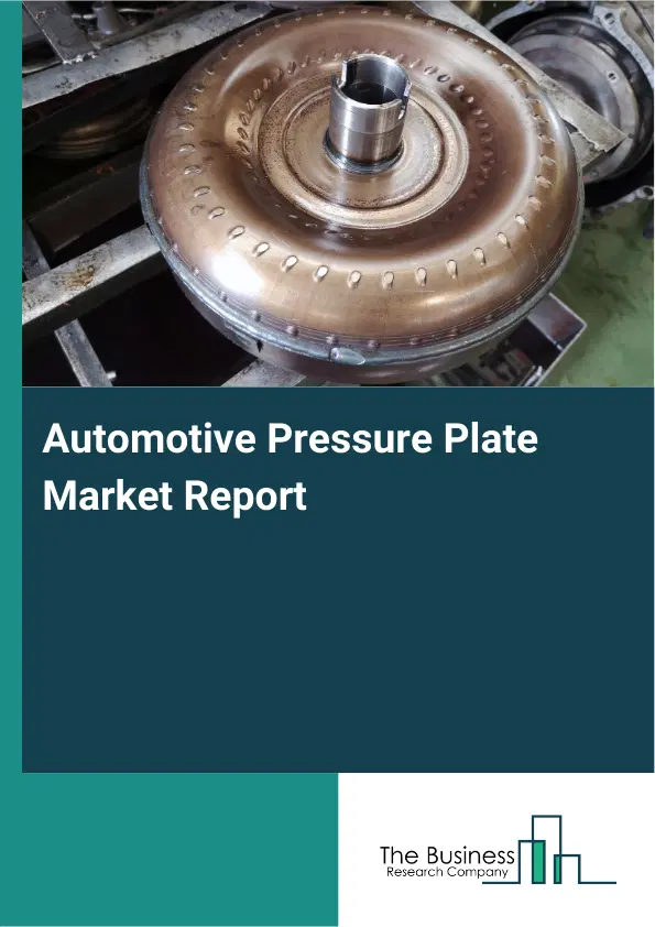 Global Automotive Pressure Plate Market Report 2026 Global Automotive Pressure Plate Market Report 2026
