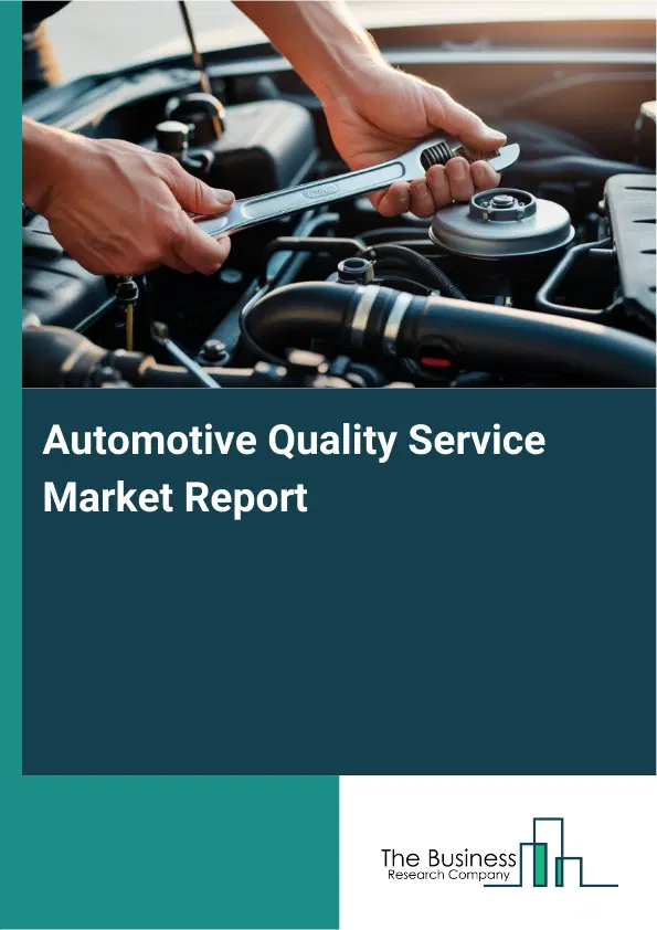 Global Automotive Quality Service Market Report 2026 Global Automotive Quality Service Market Report 2026