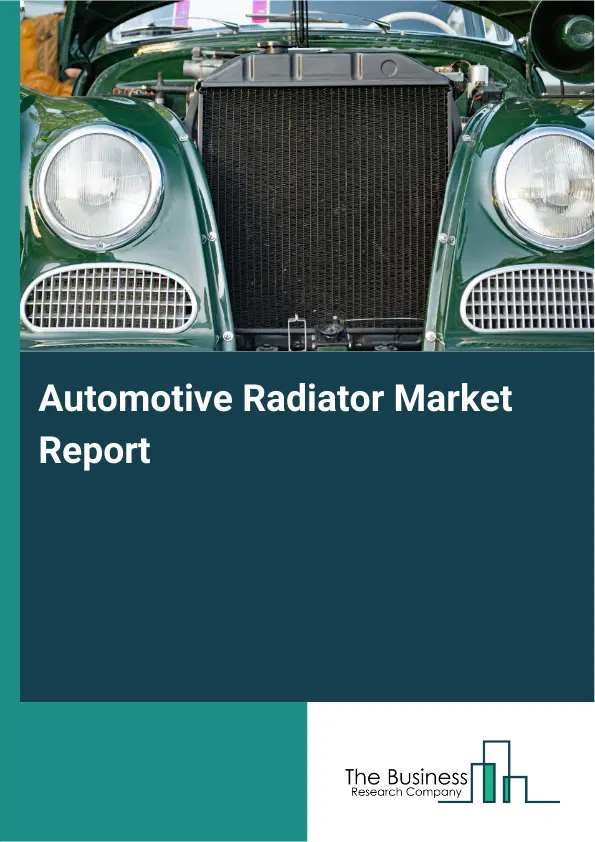 Global Automotive Radiator Market Report 2026 Global Automotive Radiator Market Report 2026