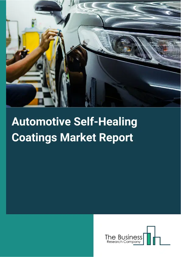 Automotive Self-Healing Coatings Market Report 2026 Automotive Self-Healing Coatings Market Report 2026