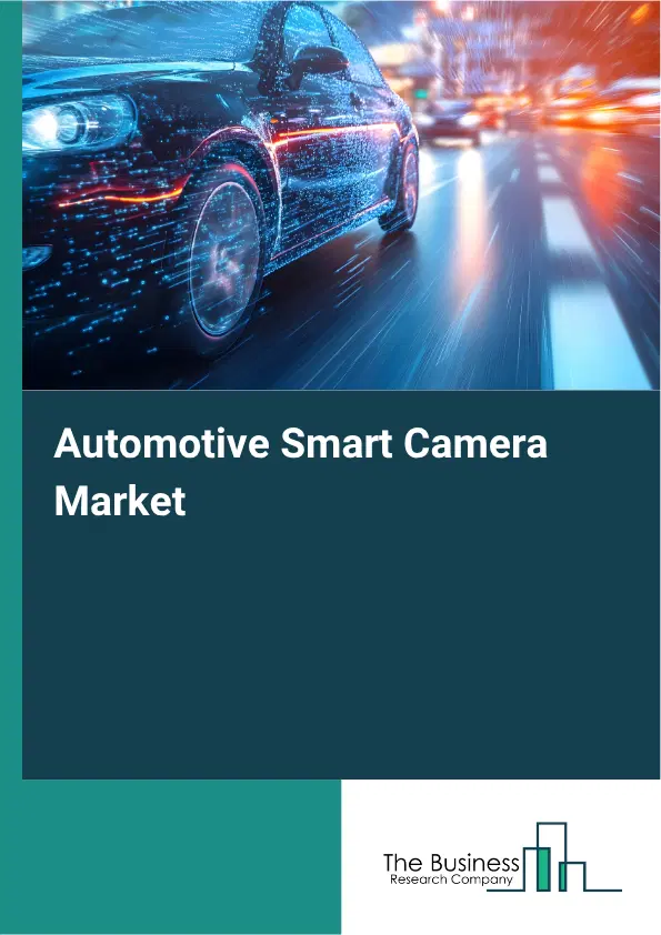 Automotive Smart Camera Market Report 2026 Automotive Smart Camera Market Report 2026