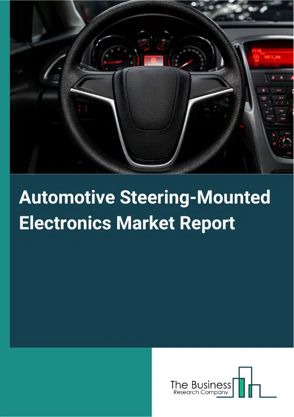 Global Automotive Steering-Mounted Electronics Market Report 2026 Global Automotive Steering-Mounted Electronics Market Report 2026