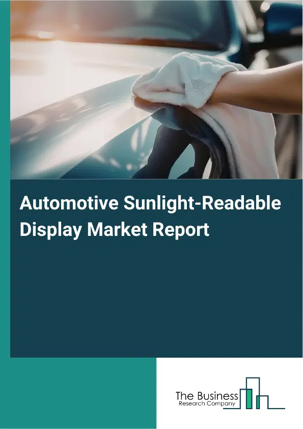 Global Automotive Sunlight-Readable Display Market Report 2026 Global Automotive Sunlight-Readable Display Market Report 2026