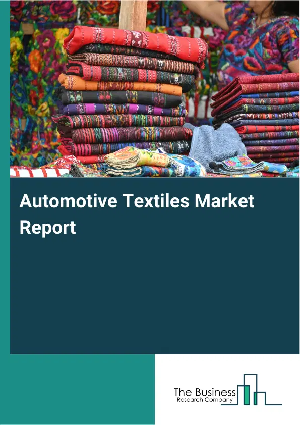 Global Automotive Textiles Market Report 2026 Global Automotive Textiles Market Report 2026
