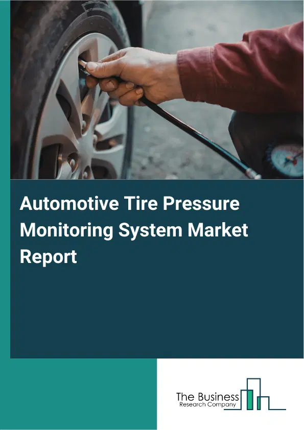 Global Automotive Tire Pressure Monitoring System Market Report 2026 Global Automotive Tire Pressure Monitoring System Market Report 2026