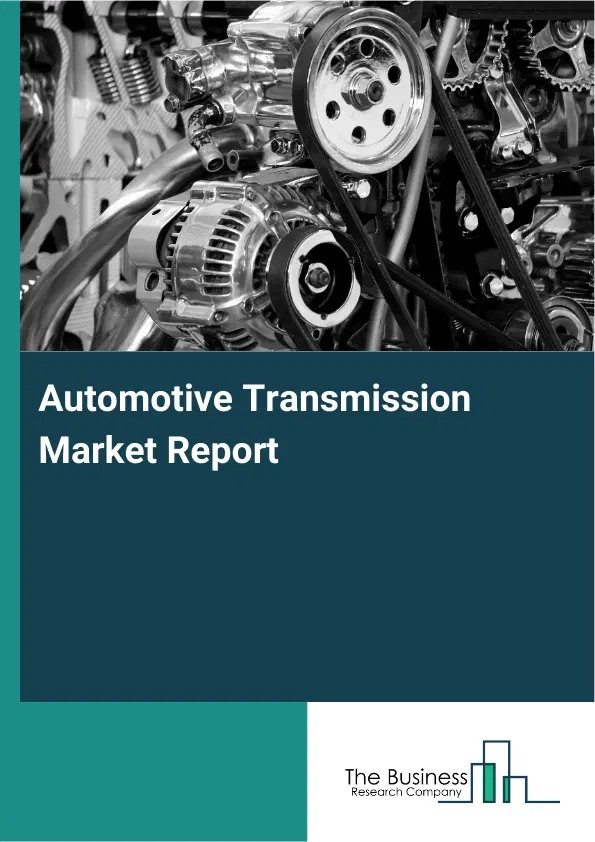 Global Automotive Transmission Market Report 2026 Global Automotive Transmission Market Report 2026