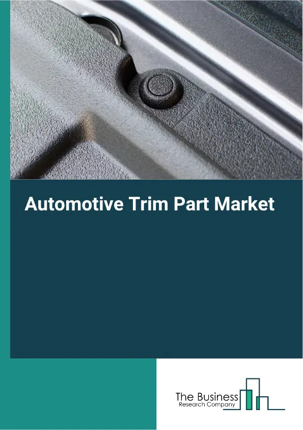 Automotive Trim Part Market Report 2026 Automotive Trim Part Market Report 2026