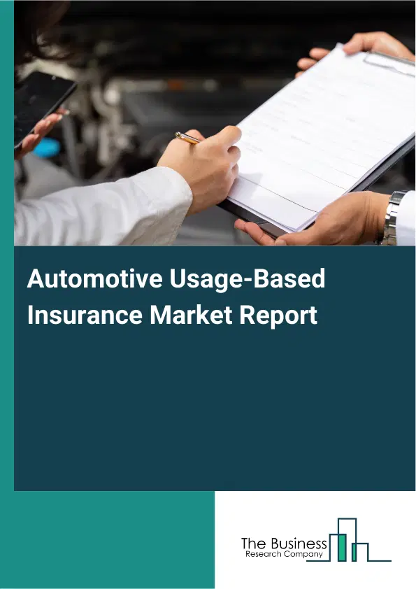Global Automotive Usage-Based Insurance Market Report 2026 Global Automotive Usage-Based Insurance Market Report 2026