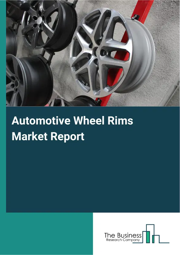 Global Automotive Wheel Rims Market Report 2026 Global Automotive Wheel Rims Market Report 2026